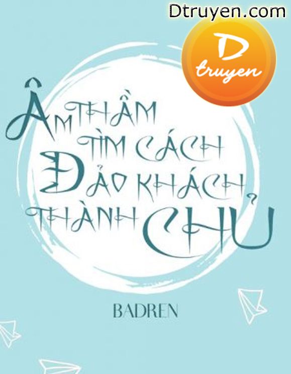 Âm Thầm Tìm Cách Đảo Khách Thành Chủ