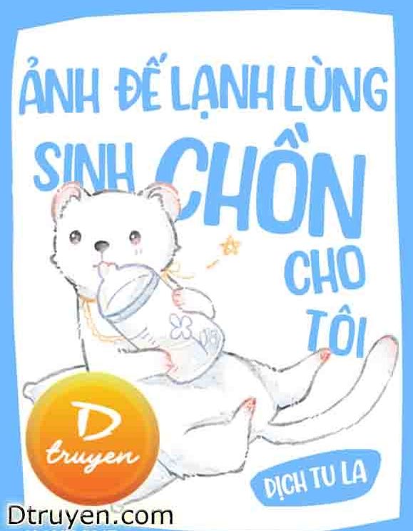 Ảnh Đế Lạnh Lùng Sinh Chồn Cho Tôi