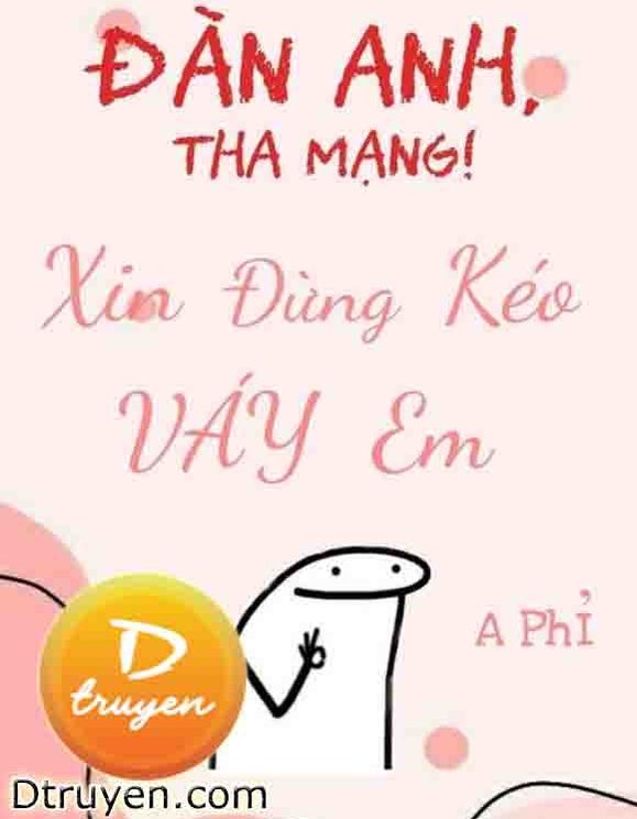 Đàn Anh, Tha Mạng! Xin Đừng Kéo Váy Em