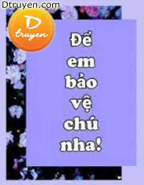 Để Em Bảo Vệ Chú Nha