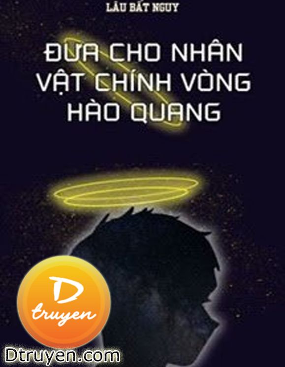 Đưa Cho Nhân Vật Chính Vòng Hào Quang