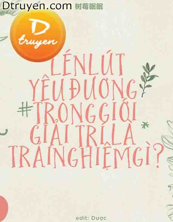 Lén Lút Yêu Đương Trong Giới Giải Trí Là Trải Nghiệm Gì?