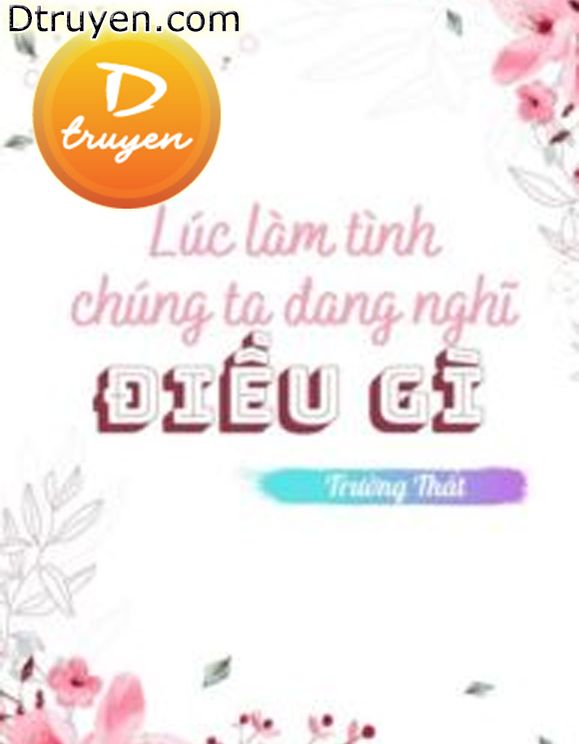 Lúc Làm Tình Chúng Ta Đang Nghĩ Điều Gì