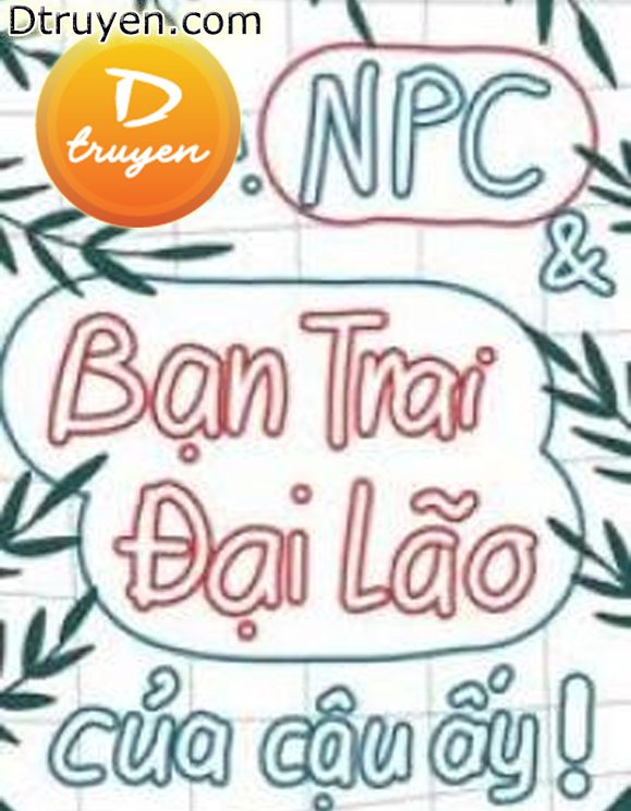 Mr.npc Và Bạn Trai Đại Lão Của Cậu Ấy