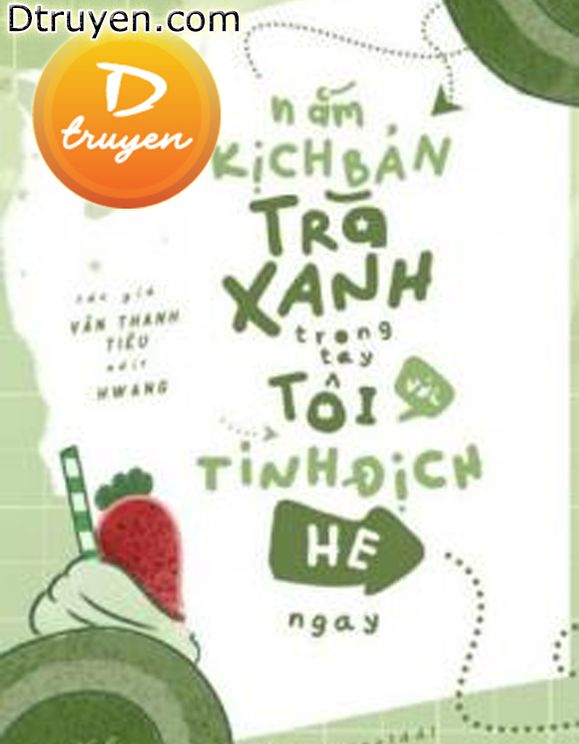 Nắm Kịch Bản Trà Xanh Trong Tay, Tôi Với Tình Địch He Ngay