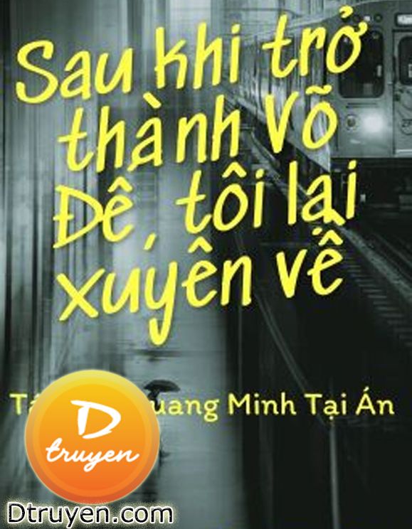 Sau Khi Trở Thành Võ Đế, Tôi Lại Xuyên Về