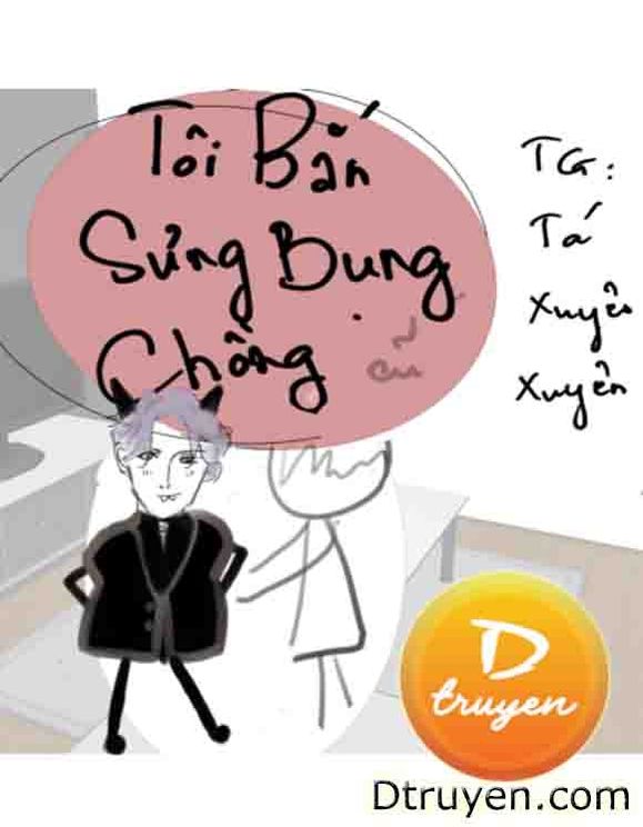 Tôi Bắn Sưng Bụng Chồng Cũ