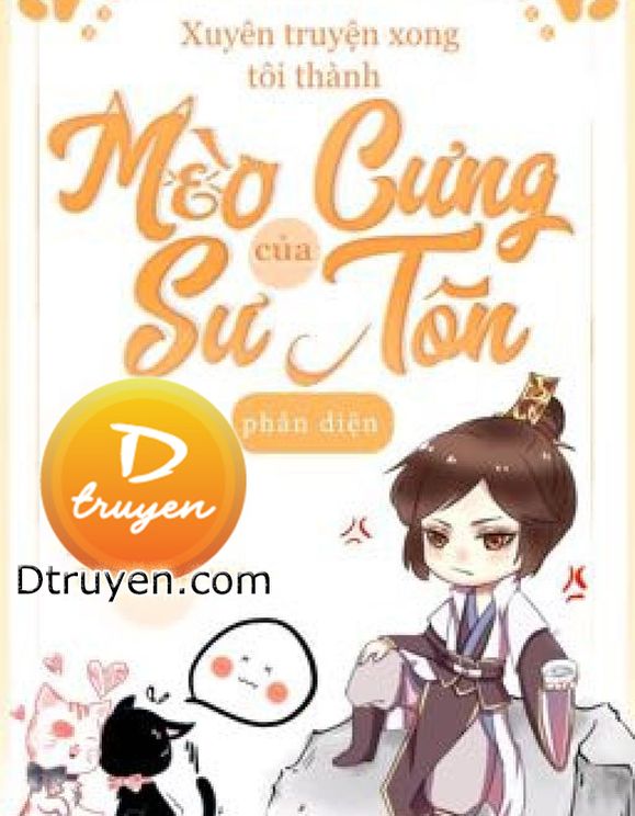 Xuyên Truyện Xong Tôi Thành Mèo Cưng Của Sư Tôn Phản Diện