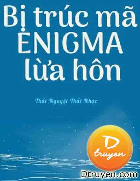 Bị Trúc Mã Enigma Lừa Hôn