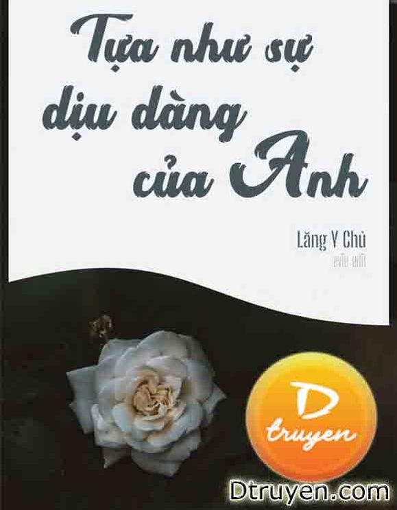 Tựa Như Sự Dịu Dàng Của Anh