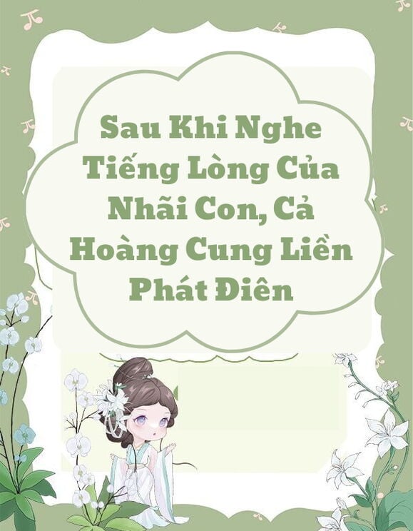 Sau Khi Nghe Tiếng Lòng Của Nhãi Con, Cả Hoàng Cung Liền Phát Điên