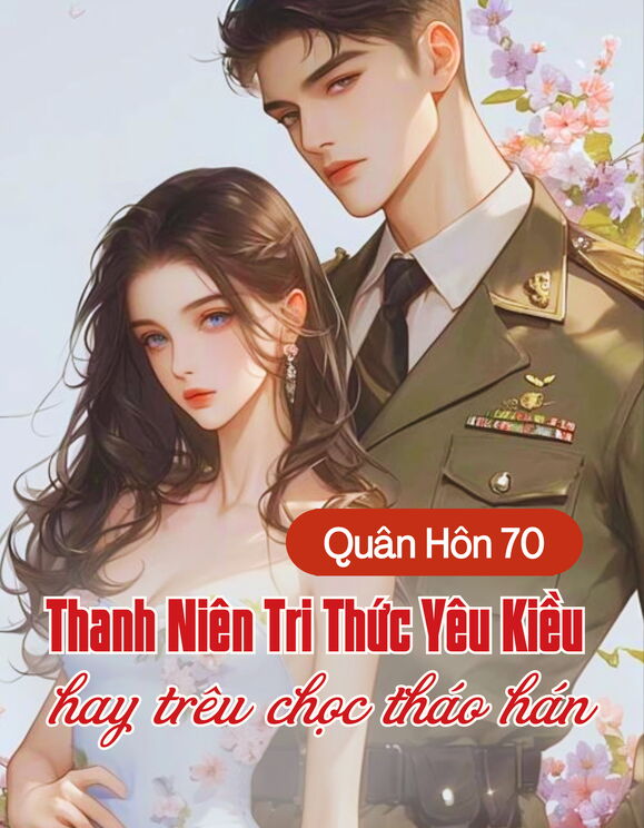 Quân Hôn 70, Thanh Niên Tri Thức Yêu Kiều Hay Trêu Chọc Tháo Hán