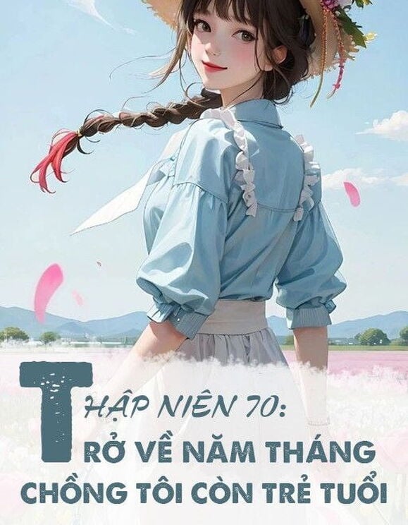 Thập Niên 70: Trở Về Năm Tháng Chồng Tôi Còn Trẻ Tuổi