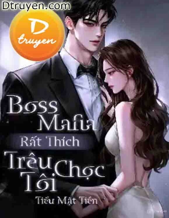 Boss Mafia Rất Thích Trêu Chọc Tôi