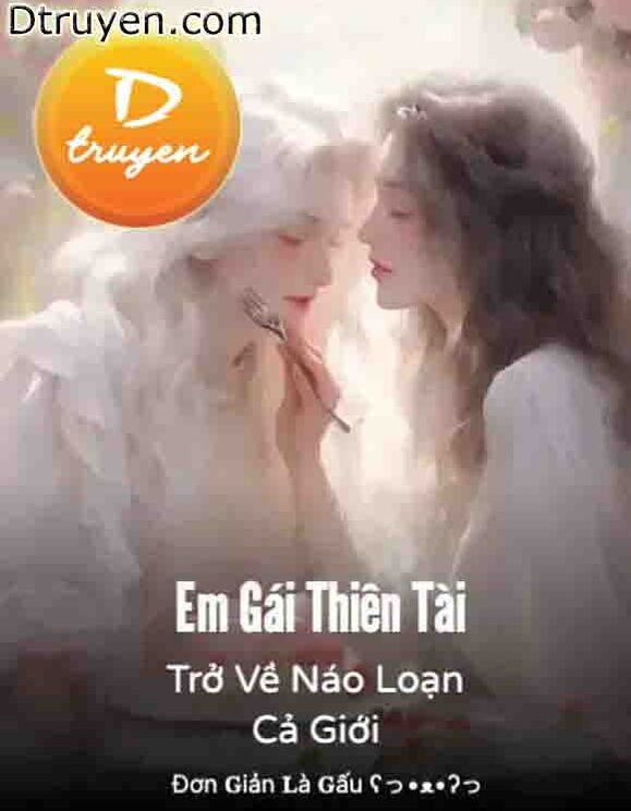 Em Gái Thiên Tài Trở Về Náo Loạn Cả Giới