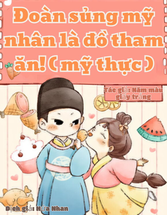 Đoàn Sủng Mỹ Nhân Là Đồ Tham Ăn! ( Mỹ Thực )