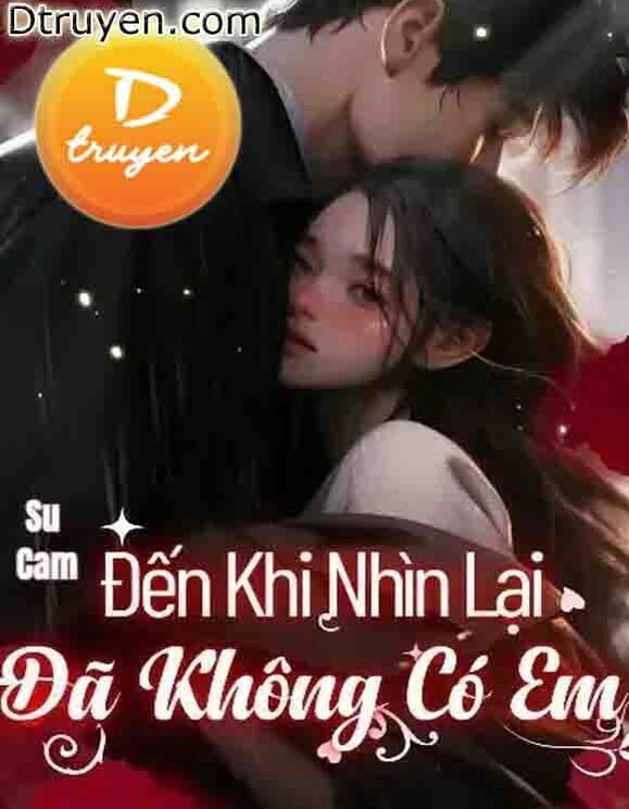 Đến Khi Nhìn Lại Đã Không Có Em